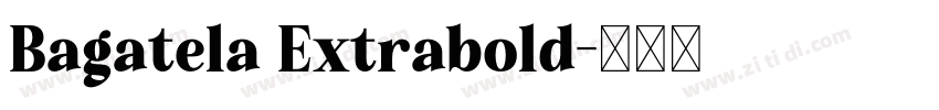 Bagatela Extrabold字体转换 Bagatela Extrabold字体转换
